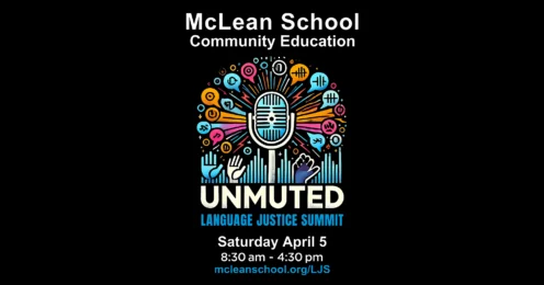 McLean School Community Education event poster for "Unmuted: Language Justice Summit," scheduled Saturday, April 5, 8:30 am to 4:30 pm, with event-themed graphics and website link.