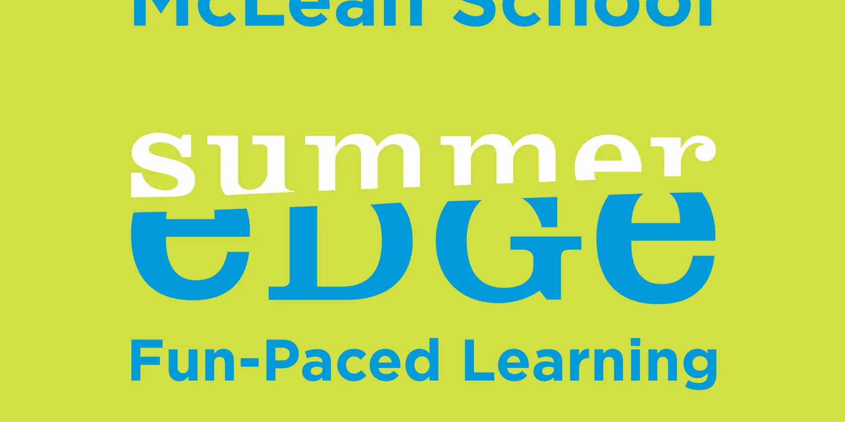 Graphic with "McLean School," "summer EDGE," "Fun-Paced Learning," and "summeredge.org" on a yellow-green background.